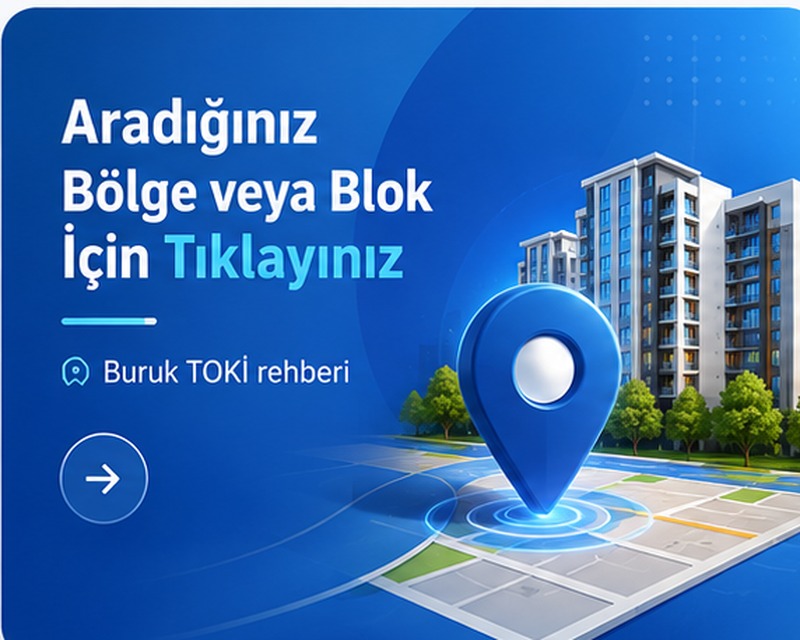 Aradığınız bölge veya blok için tıklayınız - Buruk TOKİ rehberi